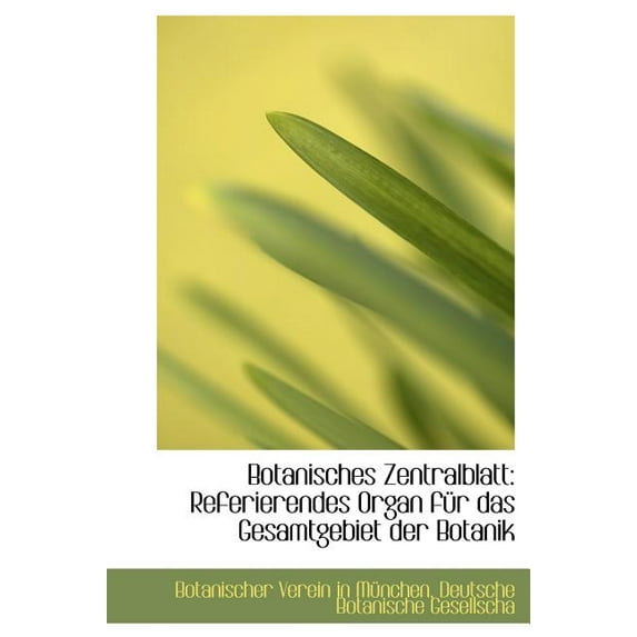 Botanisches Zentralblatt: Referierendes Organ F R Das Gesamtgebiet Der Botanik (Hardcover)