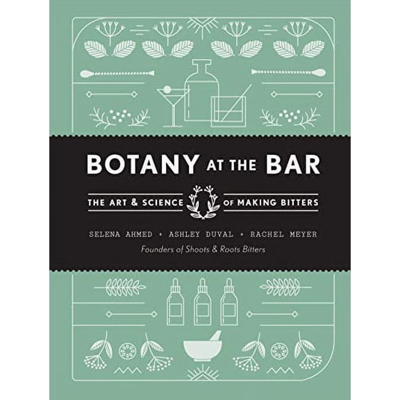 Pre-Owned Botany at the Bar: The Art and Science of Making Bitters, 9781611804980, 1611804981, Hardcover, Illustrated edition