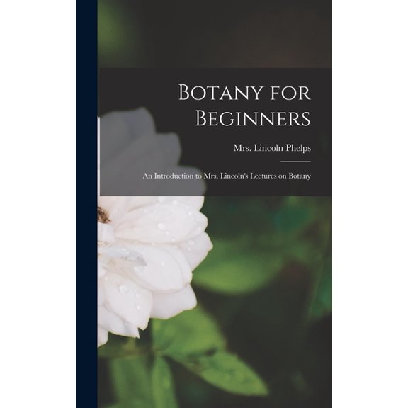 Botany for Beginners: An Introduction to Mrs. Lincoln's Lectures on Botany (Hardcover)