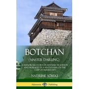 Botchan Master Darling A Humorous Story of Japanese Tradition and Morality in a Matsuyama on the Cusp of Modernity H, Hardcover