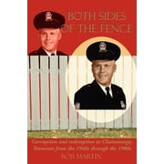Both Sides Of The Fence Corruption and redemption in Chattanooga, Tennessee from the 1940s through the 1980s, Paperback