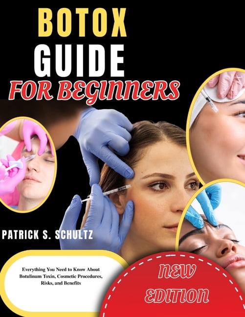 Botox Guide for Beginners: Everything You Need to Know About Botulinum Toxin, Cosmetic Procedures, Risks, and Benefits, (Paperback)