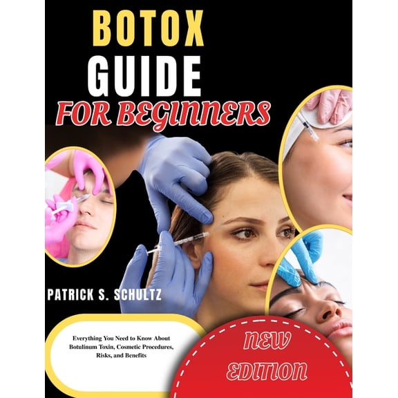 Botox Guide for Beginners: Everything You Need to Know About Botulinum Toxin, Cosmetic Procedures, Risks, and Benefits, (Paperback)