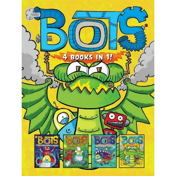 Bots: Bots 4 Books in 1! : The Most Annoying Robots in the Universe; The Good, the Bad, and the Cowbots; 20,000 Robots Under the Sea; The Dragon Bots (Hardcover)