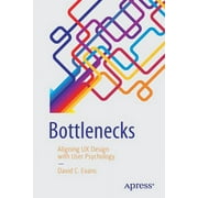 DAVID C EVANS Bottlenecks: Aligning UX Design with User Psychology (Paperback)