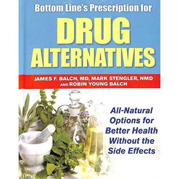 Pre-Owned Bottom Line's Prescription for Drug Alternatives : All-Natural Options for Better Health Without the Side Effects (Hardcover) 088723559X 9780887235597