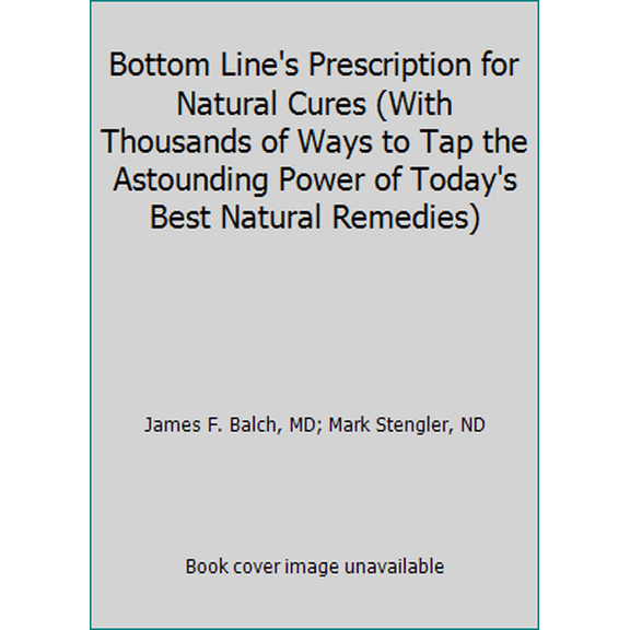 Pre-Owned Bottom Line's Prescription for Natural Cures (With Thousands of Ways to Tap the Astounding Power of Today's Best Natural Remedies) (Unknown) 0887235409 9780887235405