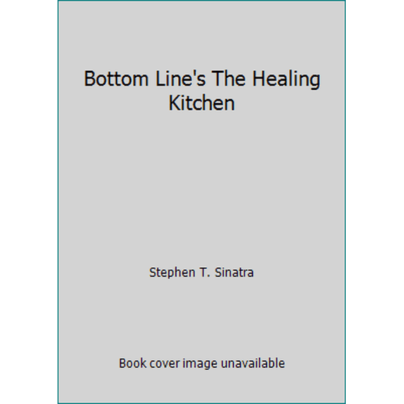 Pre-Owned Bottom Line's The Healing Kitchen (Hardcover) 088723657X 9780887236570
