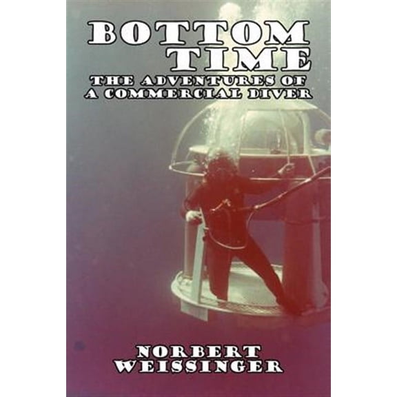 Bottom Time : The Adventures of a Commercial Diver