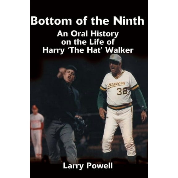 Bottom of the Ninth: An Oral History on the Life of Harry "The Hat" Walker (Paperback)