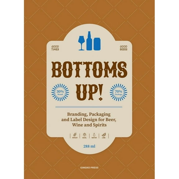 Bottoms Up!: Branding, Packaging and Label Design for Beer, Wine and Spirits, (Hardcover)