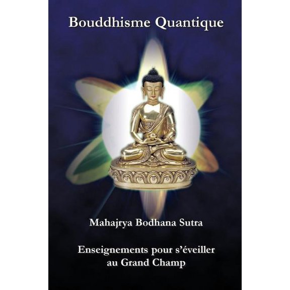 Bouddhisme Quantique: Mahajrya Bodhana Sutra Enseignements pour s'eveiller au Grand Champ (Paperback)