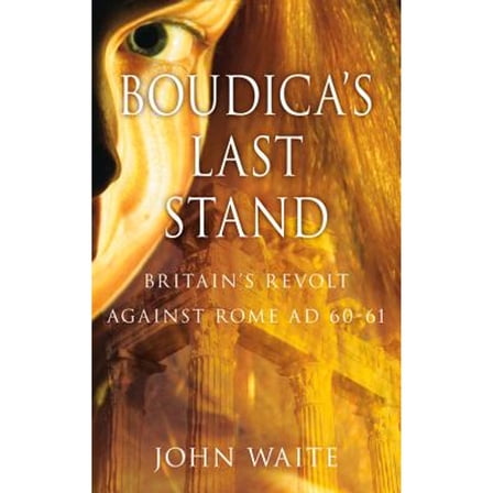 Pre-Owned Boudica's Last Stand: Britain's Revolt Against Rome Ad 60-61 (Paperback) 0752459090 9780752459097