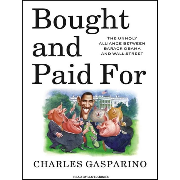 Bought and Paid for: The Unholy Alliance Between Barack Obama and Wall Street (Audiobook)