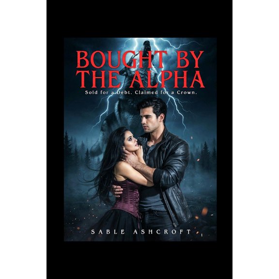 Bought by the Alpha: Sold for a Debt. Claimed for a Crown., (Paperback)