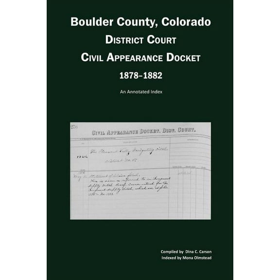 Boulder County, Colorado District Court Civil Appearance Docket, 1878-1882 : An Annotated Index (Paperback)
