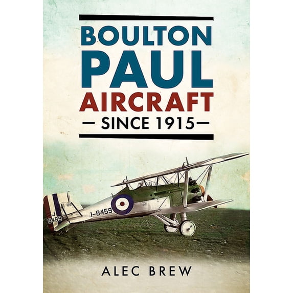 Boulton Paul Aircraft Since 1915 (Hardcover) by Alec Brew