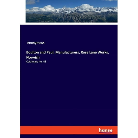 Boulton and Paul, Manufacturers, Rose Lane Works, Norwich: Catalogue no. 43, (Paperback)