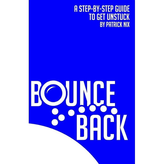 Bounce Back: A step-by-step guide to get unstuck (Paperback)