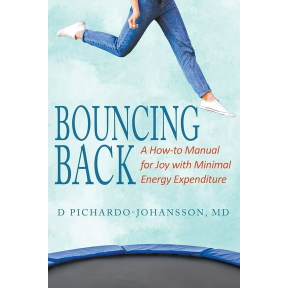 Bouncing Back: A How-to Manual for Joy with Minimal Energy Expenditure (Paperback)