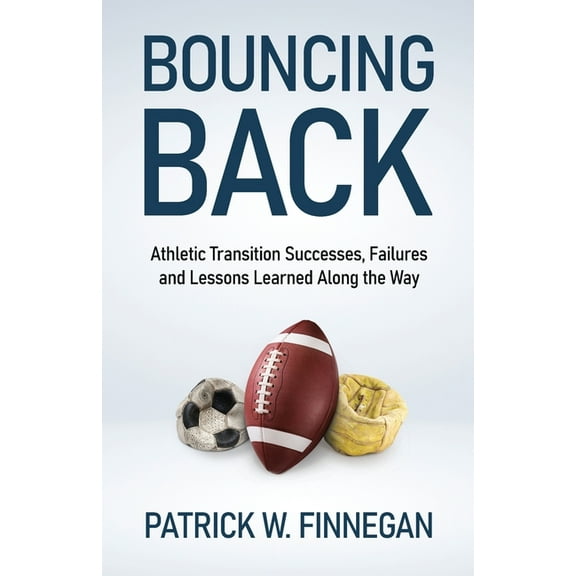 Bouncing Back: Athletic Transition Successes, Failures, and Lessons Learned along the Way, (Paperback)