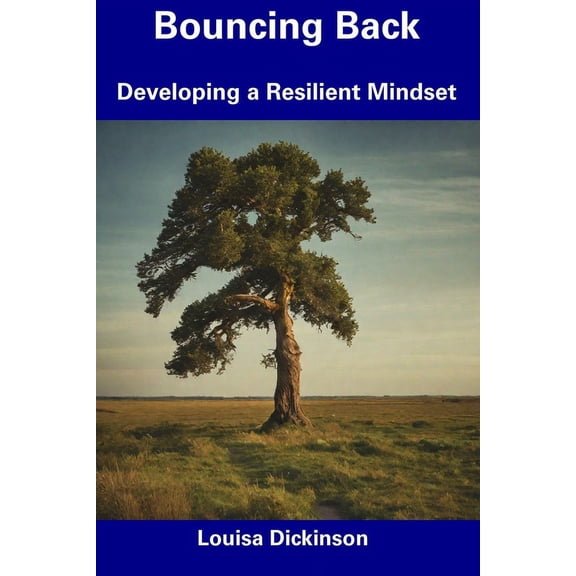 Bouncing Back : Developing a Resilient Mindset (Paperback)