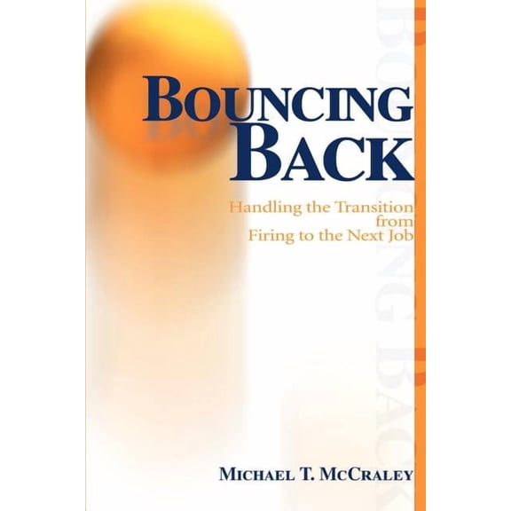 Bouncing Back: Handling the Transition from Firing to the Next Job, (Paperback)