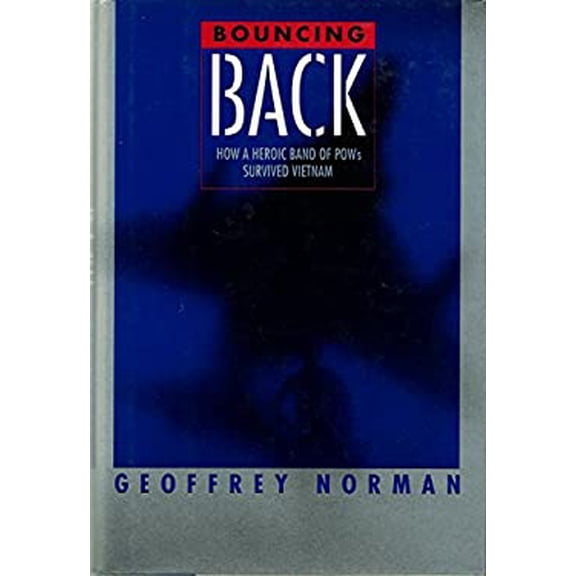 Pre-Owned Bouncing Back: How a Heroic Band of POWs Survived Vietnam (Hardcover) 0395451868 9780395451861