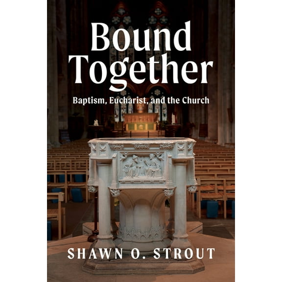 Bound Together: Baptism, Eucharist, and the Church, (Paperback)