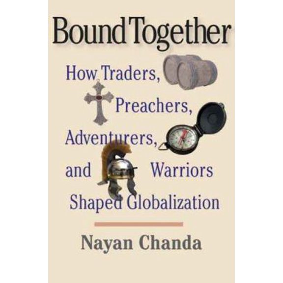 Pre-Owned Bound Together: How Traders, Preachers, Adventurers, and Warriors Shaped Globalization (Hardcover) 9780300112016