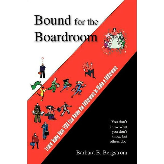 Bound for the Boardroom : Learn Today How You Can Know the Difference to Make a Difference