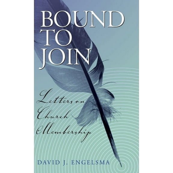 Bound to Join: Letters on Church Membership, (Hardcover)