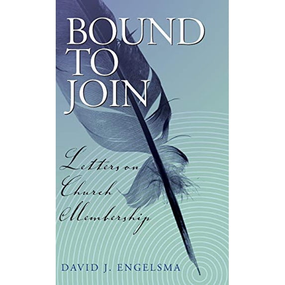 Pre-Owned Bound to Join: Letters on Church Membership (Hardcover) 1936054035 9781936054039