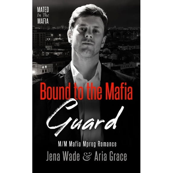 Bound to the Mafia Guard: M/M Mafia Mpreg Romance, (Paperback)