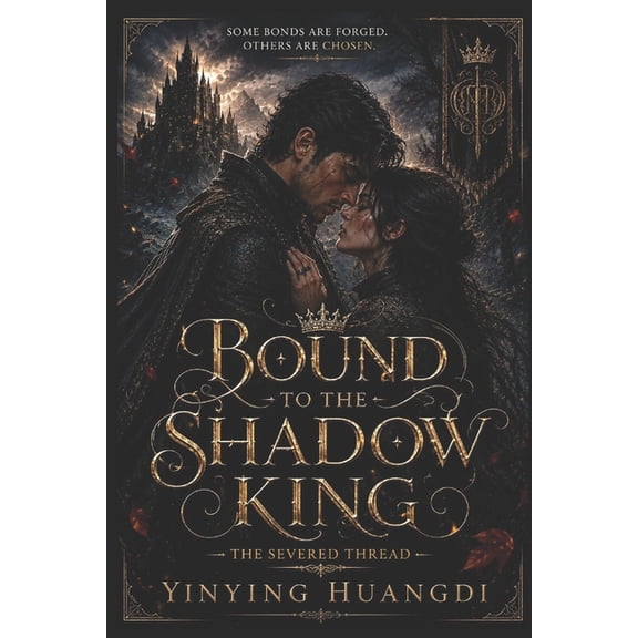 Bound to the Shadow King Bound to the Shadow King: An Enemies-to-Lovers Dark Fantasy Romance, Book 1, (Paperback)