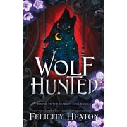 Bound to the Shadow King Wolf Hunted An enemies-to-lovers rejected mate fae / shifter romantasy, Book 2, Paperback