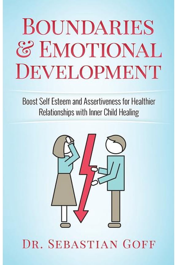 Boundaries & Emotional Development: Boost Self-Esteem & Assertiveness for Healthier Relationships (Paperback) by Sebastian Goff