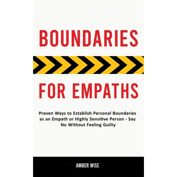 Boundaries for Empaths: Proven Ways to Establish Personal Boundaries as an Empath or Highly Sensitive Person - Say No Wi, (Hardcover)