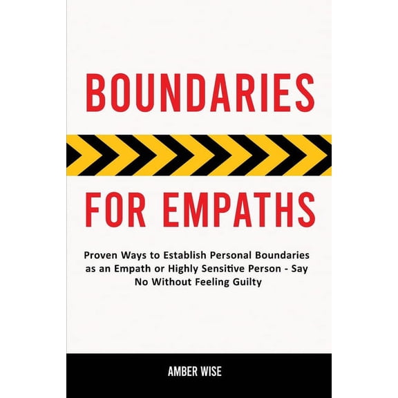 Boundaries for Empaths: Proven Ways to Establish Personal Boundaries as an Empath or Highly Sensitive Person - Say No Wi, (Paperback)