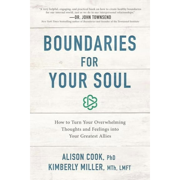 Boundaries for Your Soul: How to Turn Your Overwhelming Thoughts and Feelings Into Your Greatest Allies, (Paperback)