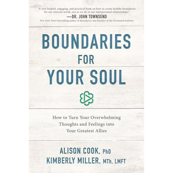 Boundaries for Your Soul: How to Turn Your Overwhelming Thoughts and Feelings Into Your Greatest Allies, (Paperback)
