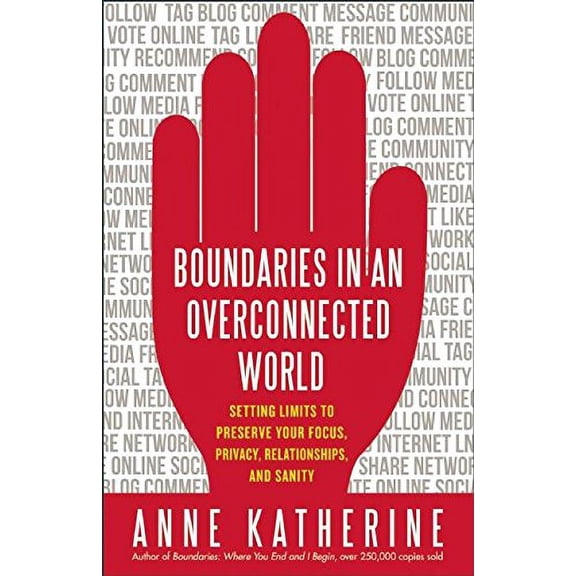 Pre-Owned Boundaries in an Overconnected World: Setting Limits to Preserve Your Focus, Privacy, Relationships, and Sanity (Paperback) 1608681904 9781608681907