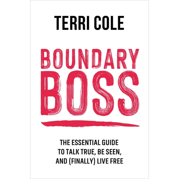 Boundary Boss : The Essential Guide to Talk True, Be Seen, and (Finally) Live Free (Paperback)