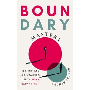 Boundary Mastery : Setting and Maintaining Limits for a Happy Life (Paperback)