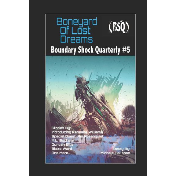 Boneyard of Lost Dreams: Boundary Shock Quarterly 5 Paperback 1791734197 9781791734190 Blaze Ward, Leah R. Cutter, Robert Jeschonek, Joel Ewy, M. L. Buchman, Maquel A. Jacob, Ron Collins, Duncan El