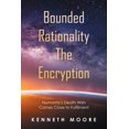 thumbnail image 1 of Bounded Rationality the Encryption: Humanity's Death Wish Comes Close to Fulfilment, (Paperback), 1 of 1