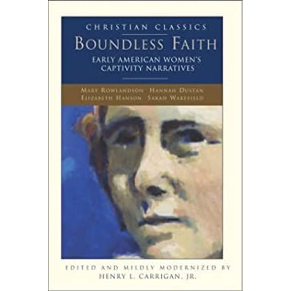 Pre-Owned Boundless Faith: Early American Women's Captivity Narratives (Christian Classics) Paperback