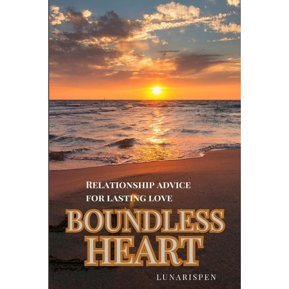Boundless Heart: Relationship Advice for Lasting Love, (Paperback)