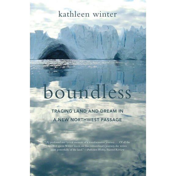 Boundless: Tracing Land and Dream in a New Northwest Passage, (Paperback)