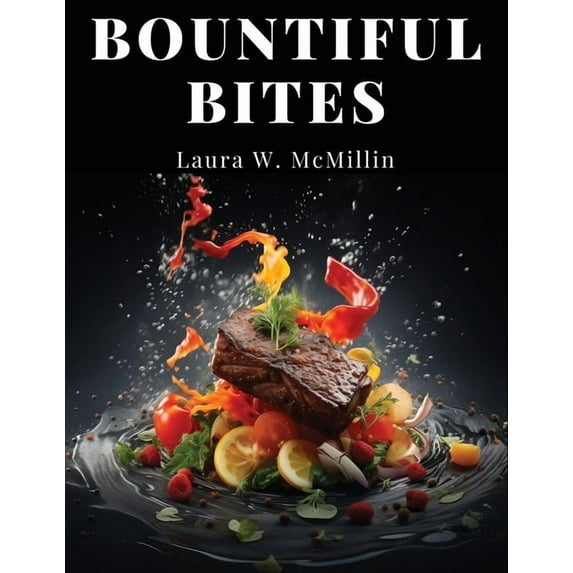 Bountiful Bites: Complete Recipes for Abundant Meals (Paperback)